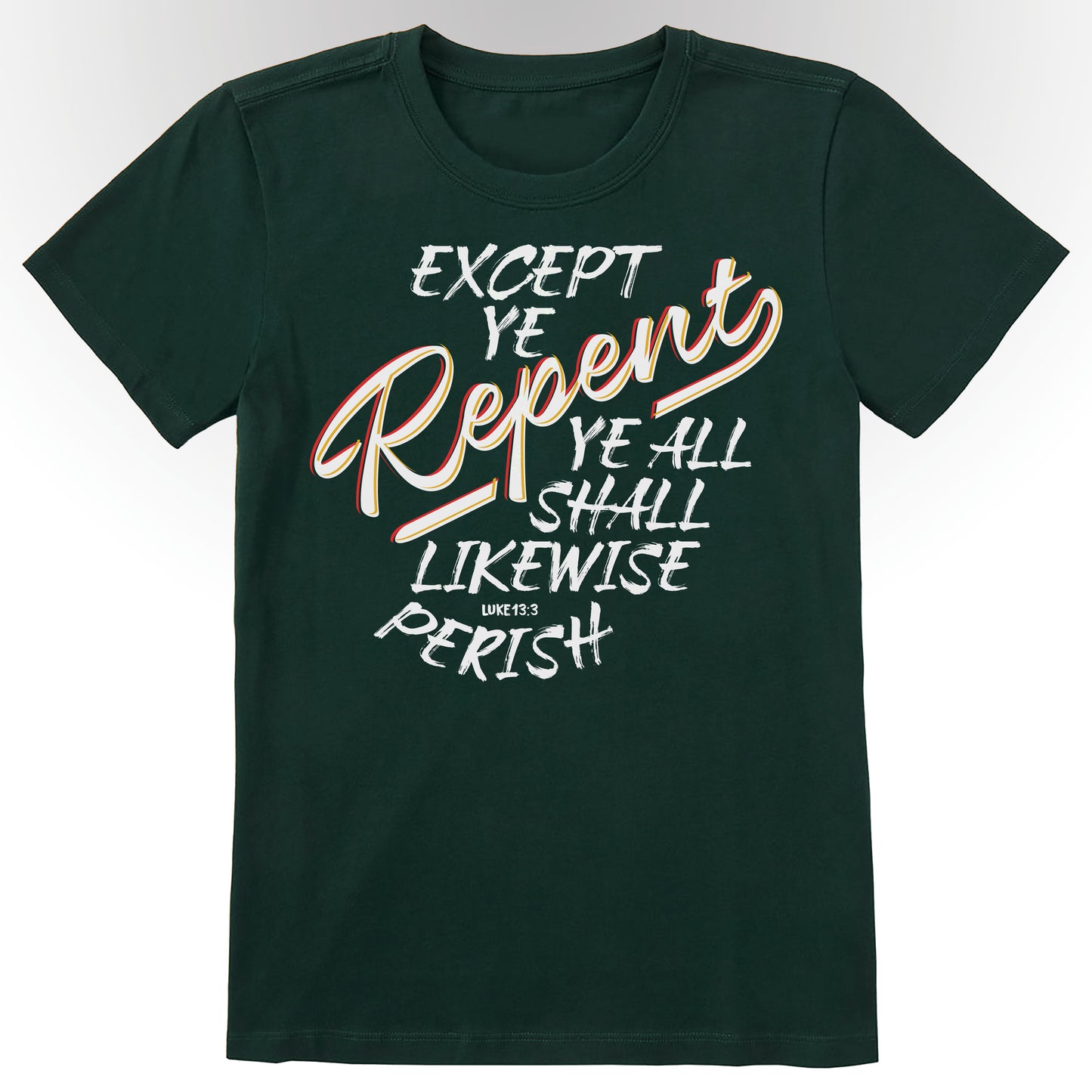 Except Ye Repent Ye Shall Likewise Perish | Luke 13:3 | Christian T-Shirt Design